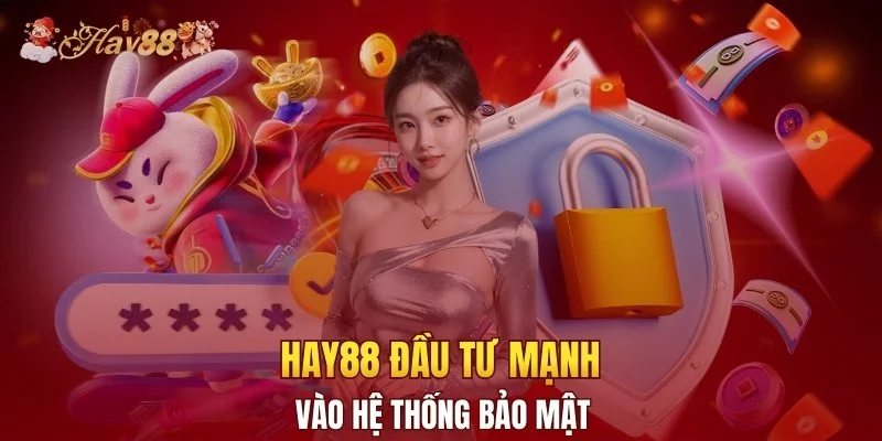 Hay88 đầu tư mạnh vào hệ thống bảo mật