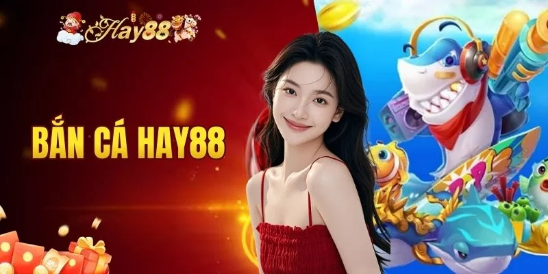 Bắn Cá Hay88